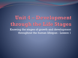 Unit 4 * Development through the Life Stages