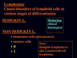 Lymphomas Clonal disorders of lymphoid cells at various stages of
