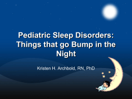 Pediatric Sleep Disorders: Things that go Bump in the Night