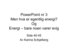 PowerPoint nr 3 Men hva er egentlig energi? Og Energi