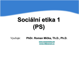Sociální etika 1 (KS) Vyučuje: PhDr. Roman Míčka, Th.D.
