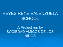 REYES RENE VALENZUELA SCHOOL A Project run by SOCIEDAD
