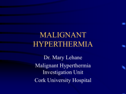 MALIGNANT HYPERTHERMIA (Dr. Mary Lehane)