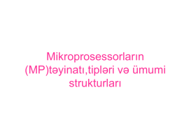 Mikroprosessorların (MP)təyinatı,tipləri və ümumi strukturları