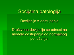 Socijalna patologija Devijacija = odstupanje Društvena devijacija se