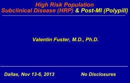 Presenter Disclosure Information Valentin Fuster, M.D., Ph.D.
