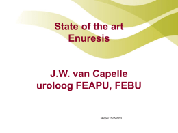 State of the art Enuresis J.W. van Capelle uroloog FEAPU, FEBU
