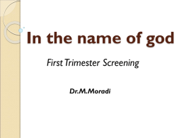 In the name of god First Trimester Screening Dr.M.Moradi
