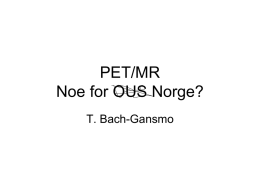 PET/MR Noe for OUS Norge? - Medisinsk Teknisk Forening