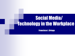 Social Media/ Technology in the Workplace Francisco J