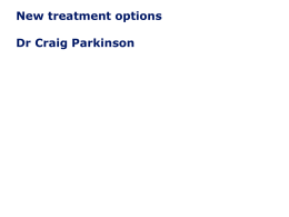 New treatment options Dr Craig Parkinson