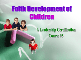 Part 3. Faith Development of Children (PowerPoint file)