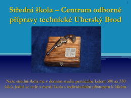 Prezentace SŠ-COPt Uh.Brod - Centrum odborné přípravy technické