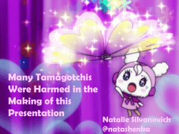 Many Tamagotchis Were Harmed in the Making of this Presentation