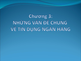 Chương 3: NHỮNG VẤN ĐỀ CHUNG VỀ TÍN DỤNG NGÂN HÀNG