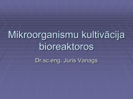 Mikroorganismu kultivācija bioreaktoros.