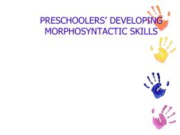 PRESCHOOLERS` DEVELOPING MORPHOSYNTACTIC SKILLS