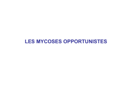 LES MYCOSES OPPORTUNISTES