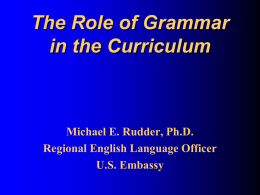 The Role of Grammar in the Curriculum Michael E. Rudder, Ph.D