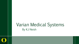 Varian Medical Systems By KJ Neish History Originally incorporated