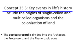 Concept 25.3: Key events in life`s history include the origins of single