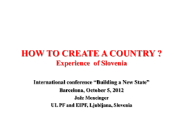 HOW TO CREATE A COUNTRY ? The Case of Slovenia