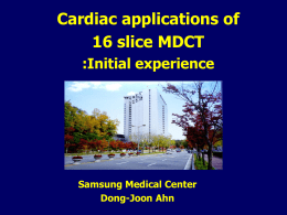 Cardiac applications of 16 slice MDCT :Initial experience Samsung