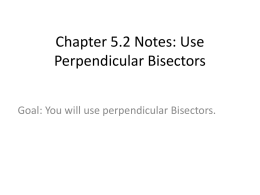 Chapter 5.2 Notes: Use Perpendicular Bisectors