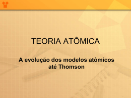A evolucao dos modelos atomicos thomson