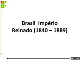 BRASIL IMPÉRIO REINADO (1840 – 1889)