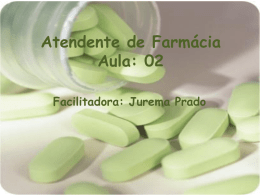 Atendente de Farmácia Aula: 02 Facilitadora: Jurema Prado