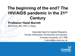 The HIV/AIDS pandemic in the 21 st Century Professor Hazel Barrett