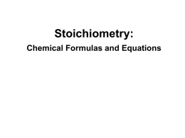 Stoichiometry: Chemical Formulas and Equations