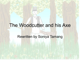 to The Woodcutter & the Axe.