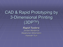 CAD & Rapid Prototyping by 3-Dimensional Printing (3DPTM)