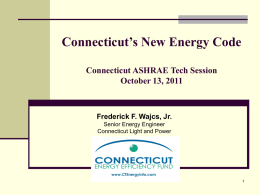 Connecticut`s New Energy Code - Connecticut Chapter of ASHRAE